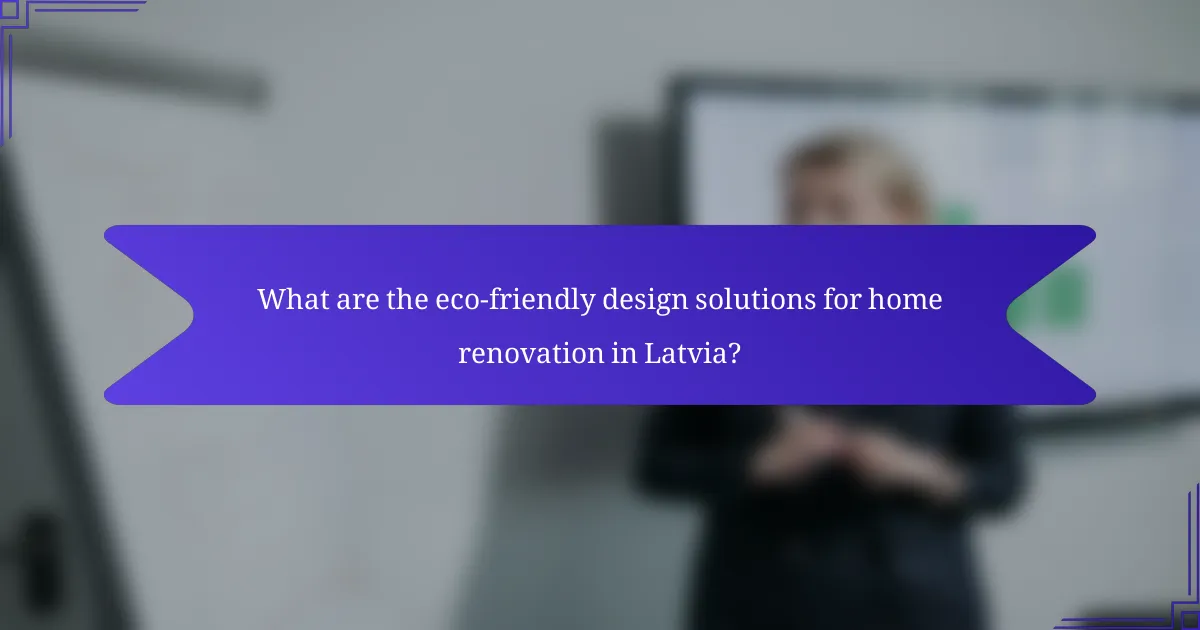 What are the eco-friendly design solutions for home renovation in Latvia?