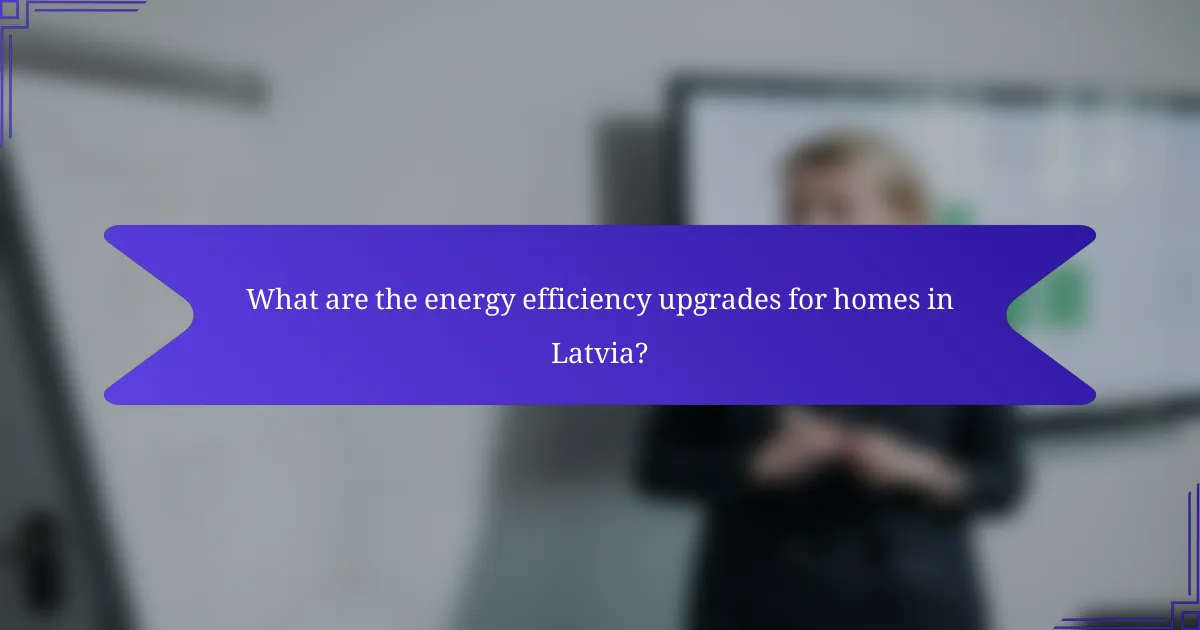 What are the energy efficiency upgrades for homes in Latvia?